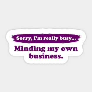 I'm really busy minding my own business | Typography Quote Sticker